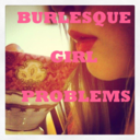 burlesquegirlproblems avatar