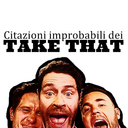 citazioni-improbabili-take-that avatar