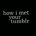 how-i-met-your-tumblr avatar