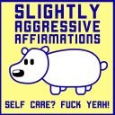 slightlyaggressiveaffirmations avatar