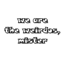 we-are-the-weirdos-mister avatar