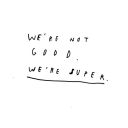 werenotjustgoodweresuper avatar
