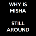 why-is-misha-still-around avatar